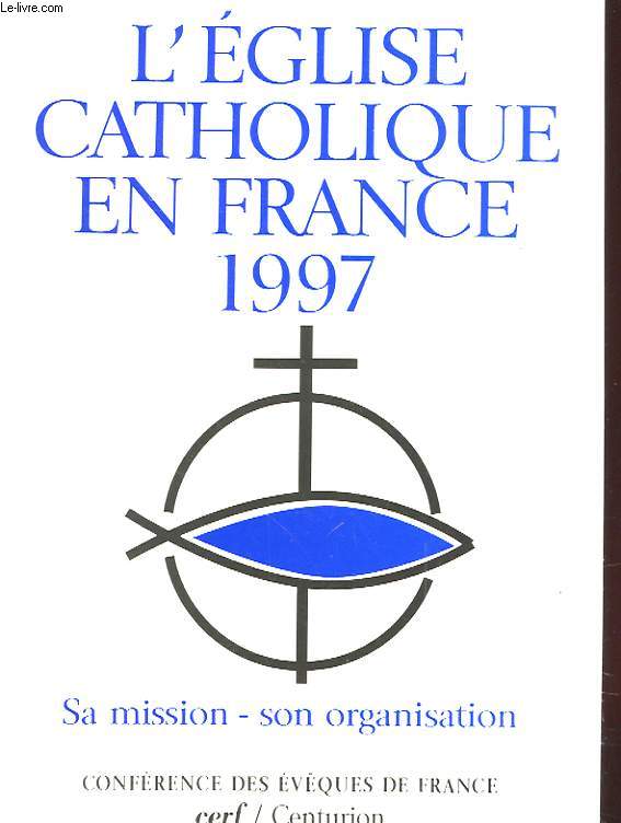 L'EGLISE CATHOLIQUE EN FRANCE 1997 - SA MISSION SON ORGANISATION