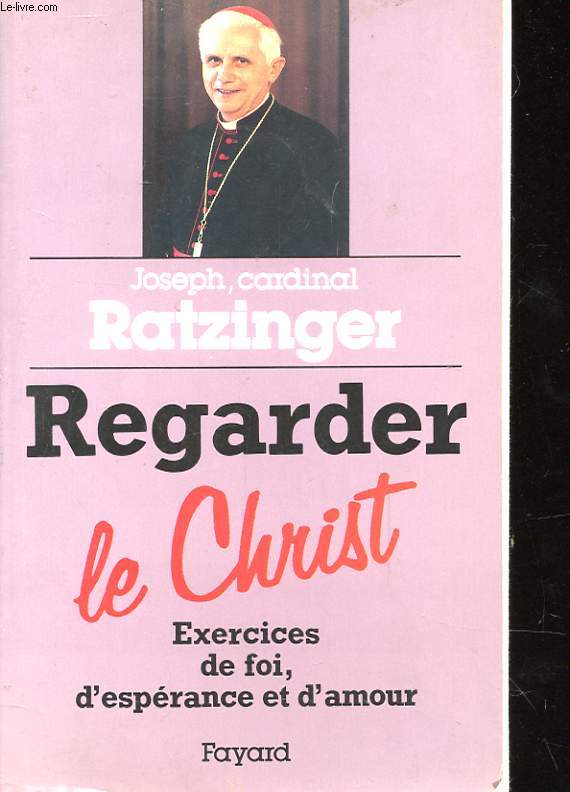 REGARDER LE CHRIST - EXERCICES DE FOI, D'ESPERANCE ET D'AMOUR