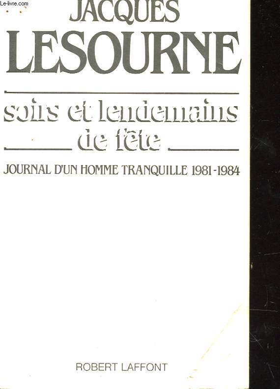 SOIRS ET LENDEMAINS DE FTE - JOURNAL D'UN HOMME TRANQUILLE 1981-1984