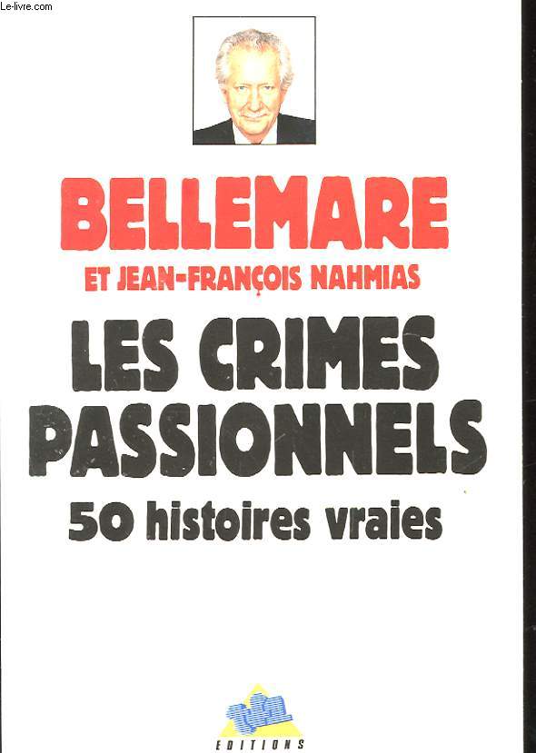 LES CRIMES PASSIONELS - 50 HISTOIRE VRAIES