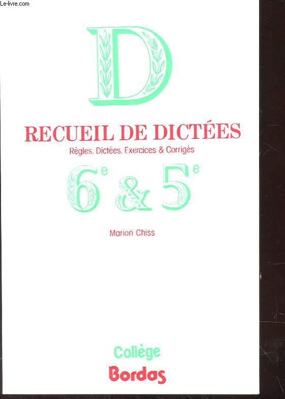 RECUEIL DE DICTEES, REGLES, DICTEES, EXERCICES ET CORRIGES 6e & 5e