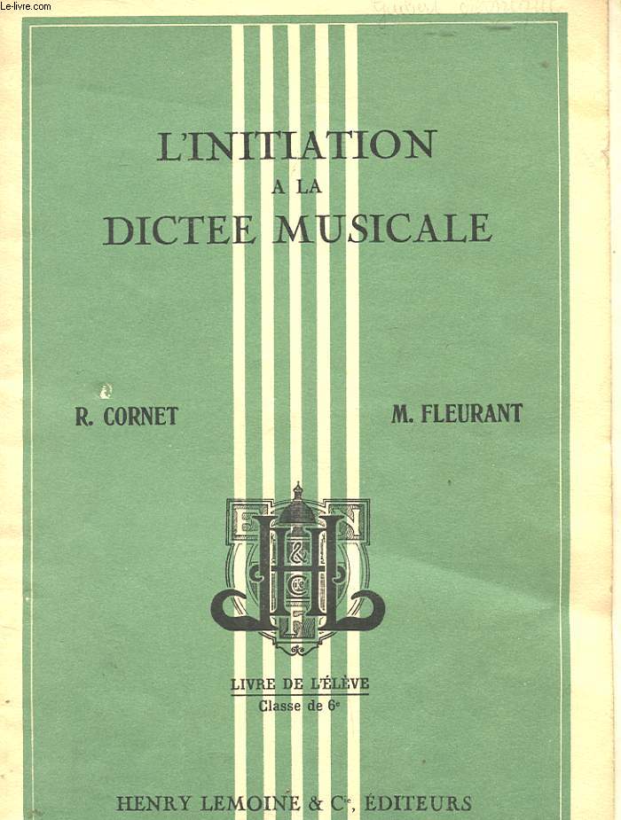 L'INITIATION A LA DICTEE MUSICALE - LIVRE DE L'ELEVE - CLASSE DE 6e