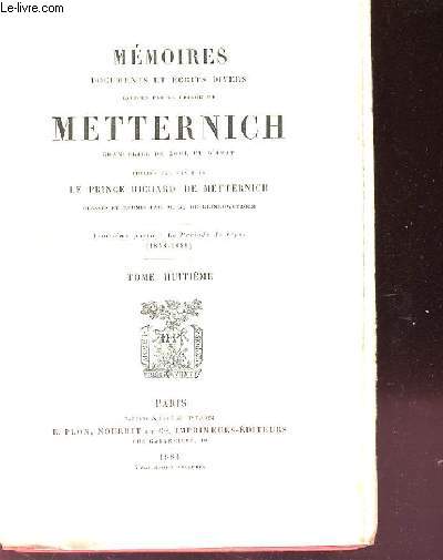 MEMOIRES, DOCUMENTS ET ECRITS DIVERS LAISSES PAR LE PRINCE DE METTERNICH. TOME 8. 3EME PARTIE : LA PERIODE DE FEU [1848-1859)