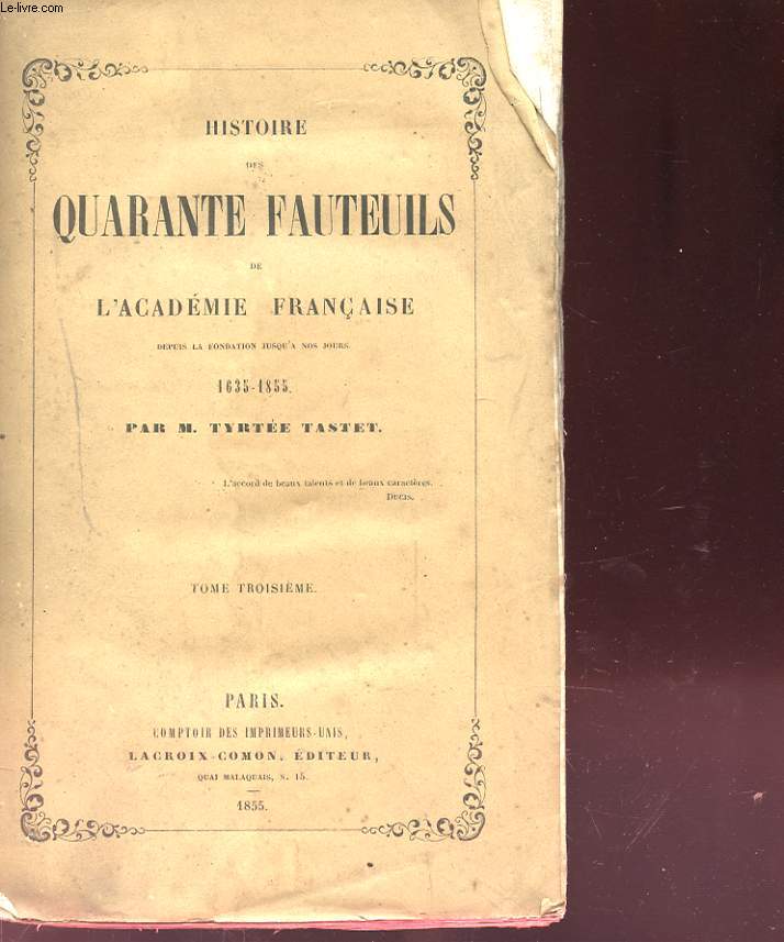 HISTOIRE DES QUARANTE FAUTEUILS DE L'ACADEMIE FRANCAISE. 1635-1855;. TOME 3