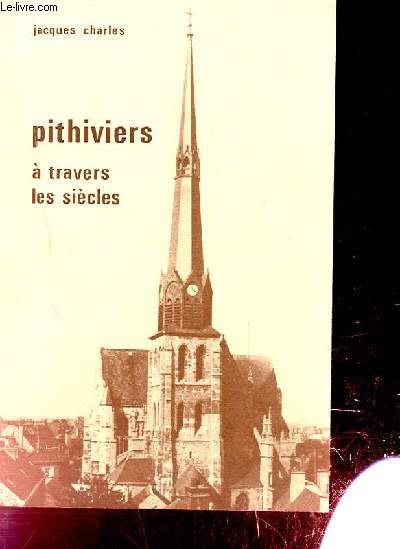 PITHIVIERS A TRAVERS LES SIECLES