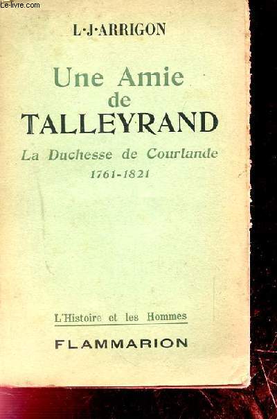 UNE AMIE DE TALLEYRAND. LA DUCHESSE DE COURLANDE 1761-1821