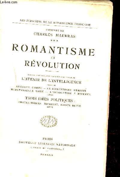 ROMANTISME ET REVOLUTION. L'AVENIR DE L'INTELLIGENCE. TROIS IDEES POLITIQUES.