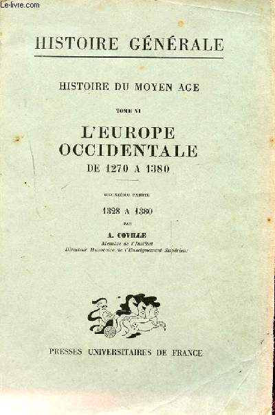 HISTOIRE DU MOYEN AGE. TOME VI. L'EUROPE OCCIDENTALE DE 1270 A 1380. DEUXIEME PARTIE : 1328 A 1380