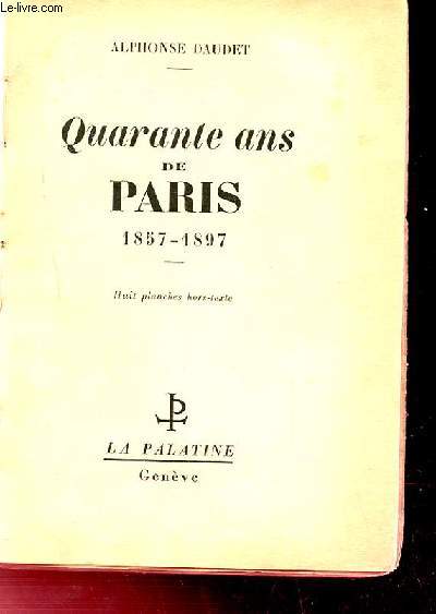 QUARANTE ANS DE PARIS 1857 - 1897