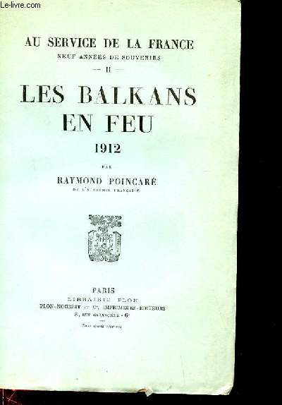 LES BALKANS EN FEU. 1912. AU SERVICE DE LA FRANCE NEUF ANNEES DE SOUVENIR. TOME 2