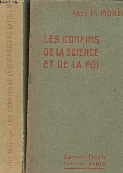 LES CONFINS DE LA SCIENCE ET DE LA FOI. 2 TOMES