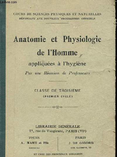 ANATOMIE ET PHYSIOLOGIE DE L'HOMME APPLIQUEES A L'HYGIENE. CLASSE DE TROISIEME. PREMEIR CYCLE.