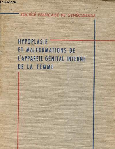 HYPOPLASIE ET MALFORMATIONS DE L'APPAREIL GENITAL INTERNE DE LA FEMME