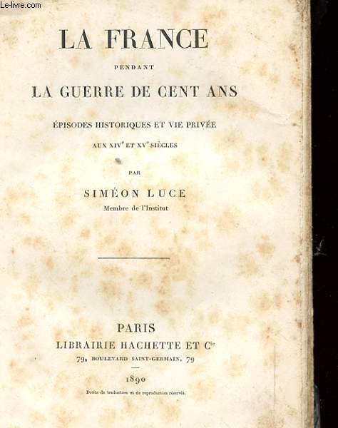 LA FRANCE PENDANT LA GUERRE DE CENT ANS. EPISODES HISTORIQUES ET VIE PRIVEE AUX SIVe ET XVe SIECLES