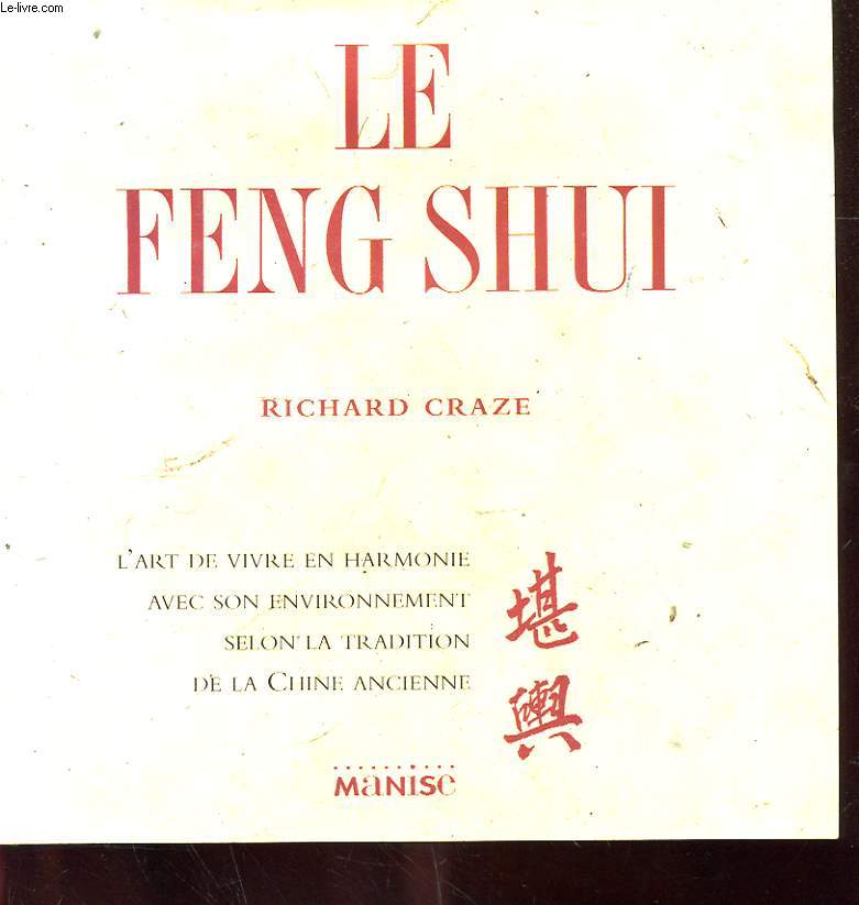 LE FENG SHUI - L'ART DE VIVRE EN HARMONIE AVEC SONE NVIRONNEMENT SELON LA TRADITION E LA CHINE ANCIENNE