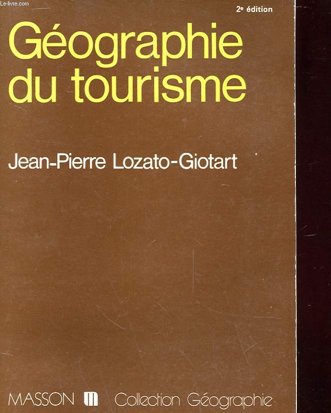 GEOGRAPHIE DU TOURISME - DE L'ESPACE REGARDE A L'ESPACE CONSOMME - DEUXIEME EDITION REVUE ET AUGMENTEE