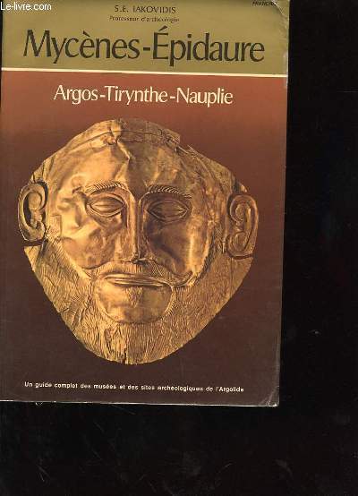 MYCENES-EPIDAURE : ARGOS - TIRYNTHE - NAUPLIE