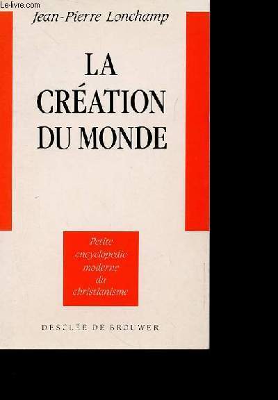 LA CREATION DU MONDE - PETITE ENCYCLOPEDIE MODERNE DU CHRISTIANISME