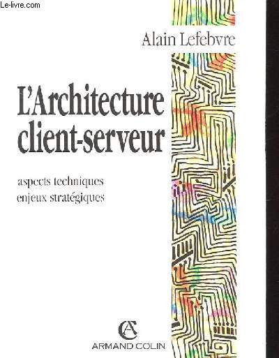 L'ARCHITECTURE CLIENT SERVEUR - ASPECT TECHNIQUES ENJEUX ET STRATEGIQUE