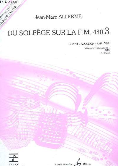 DU SOLFEGE SUR LA F.M. 440.3 - Vol3 prparatoire 1 IM3 Chant / Audition / Analyse - livre de l'lve