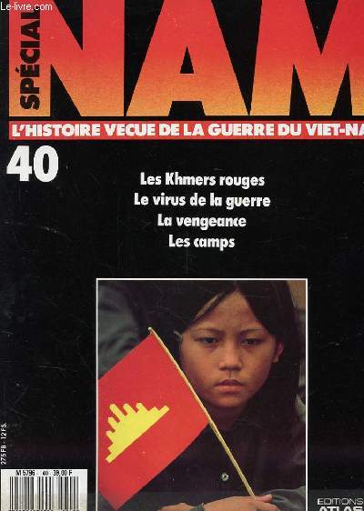 SPECIAL NAM n40 : L'HISTOIRE VECUE DE LA GUERRE DU VIET NAM - Les Khmers rouges / Le virus de la guerre / La vengeance / Les camps