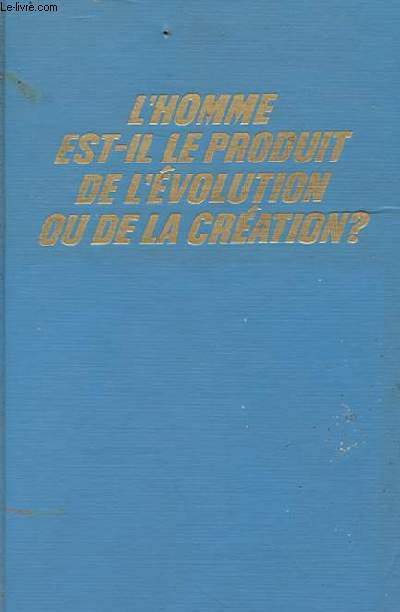 L'HOMME EST-IL LE PRODUIT DE L'EVOLUTION OU DE LA CREATION