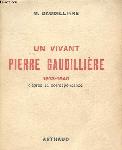 UN VIVANT PIERRE GAUDILLIERE 1913 1940 d'aprs sa correspondance