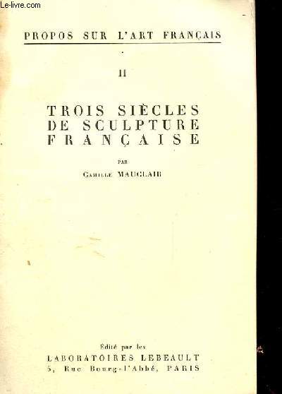 PROPOS SUR L'ART FRANCAIS II - Trois sicles de sculpture franaise