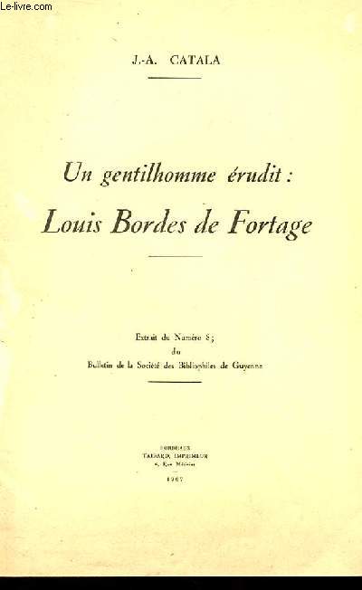 UN GENTILHOMME ERUDIT : Louis Bordes de Fortage. - extrait du numro 85 du bulletin de la Socit des Bibliophiles de Guyenne