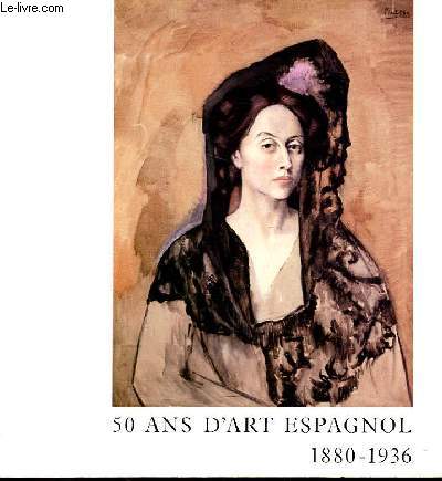 50 ans D'ART ESPAGNOL 1880 - 1936  Catalogue des expositions  Bordeaux galerie des Beaux Arts (11 mai au 1er septembre 1984)