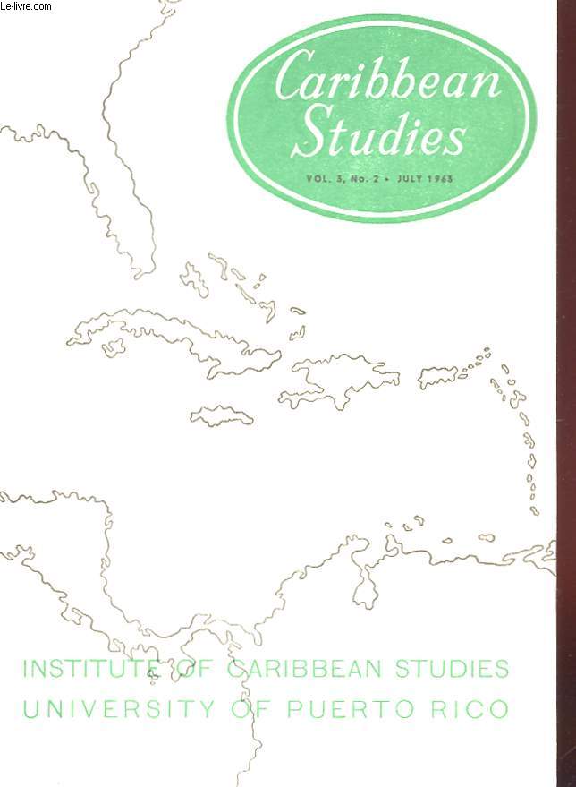 CARIBBEAN STUDIES VOL. 3, N2 - JULY 1963. INSTITUTE OF CARIBBEAN STUDIES UNIVERSITY OF PUERTO RICO.