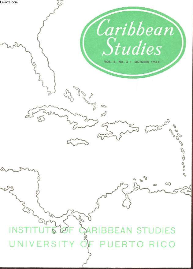 CARIBBEAN STUDIES VOL. 4, N3 OCTOBER 1964. INSTITUTE OF CARIBBEAN STUDIES UNIVERSITY OF PUERTO RICO.