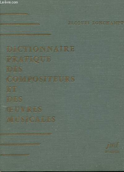 DICTIONNAIRE PRATIQUE DES COMPOSITEURS ET DES OEUVRES MUSICALES 1 ERE ANNEE. LES EDITIONS DU JOURNAL MUSICAL FRANCAIS