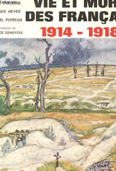 VIE ET MORT DES FRANCAIS 1914-1918 SIMPLE HISTOIRE DE LA GRANDE GUERRE