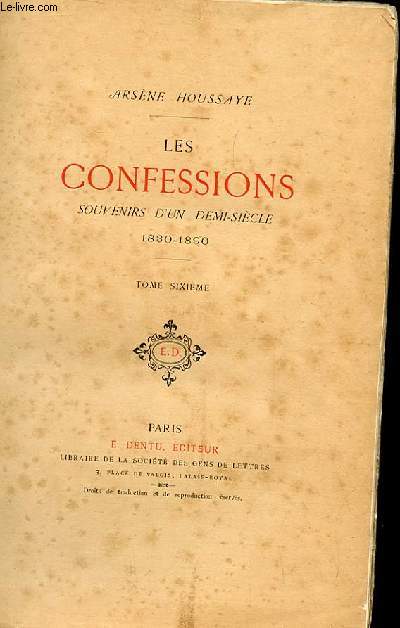 LES CONFESSIONS SOUVENIRS D'UN DEMI SIECLE 1830-1890. TOME 6
