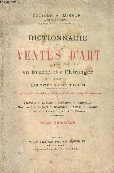 DICTIONNAIRE DES VENTES D'ART FAITES EN FRANCE ET A L'ETRANGER PENDANT LES XVIII EME ET XIX SIECLES. TOME3.