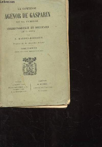 LA COMTESSE AGENOR DE GASPARIN ET SA FAMILLE. CORRESPONDANCE ET SOUVENIRS 1813-1894. TOME 1