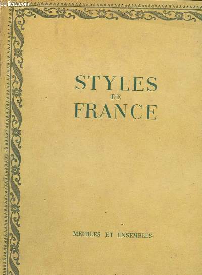 STYLES DE FRANCE. MEUBLES ET ENSEMBLES DE 1610 A 1920.