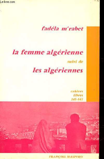 LA FEMME ALGERIENNE SUIVI DE LES ALGERIENNES. CAHIERS LIBRES 141-142