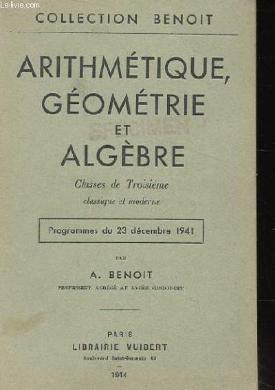 ARITHMETIQUE GEOMETRIE ET ALGEBRE. CLASSE DE TROISIEME CLASSIQUE ET MODERNE. PROGRAMME DU 23 DECEMBRE 1941.
