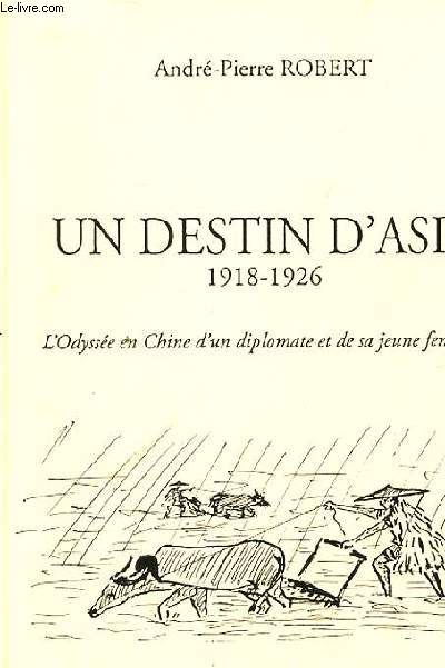 UN DESTIN D'ASIE 1918-1926. L'ODYSSEE EN CHINE D'UN DIPLOMATE ET DE SA FEMME