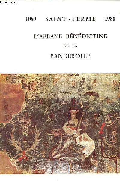 1080-1980 L'ABBAYE BENEDICTINE DE LA BANDEROLLE