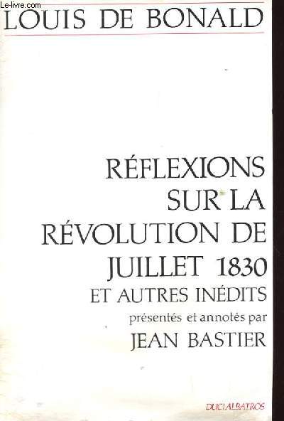 REFLEXIONS SUR LA REVOLUTION DE JUILLET 1830 ET AUTRES INEDITS PRESENTES ET ANNOTES PAR JEAN BASTIER