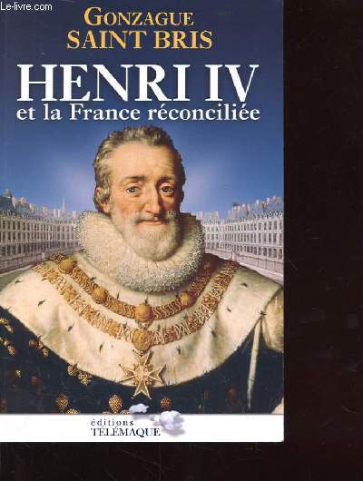 HENRI IV ET LA FRANCE RECONCILIEE