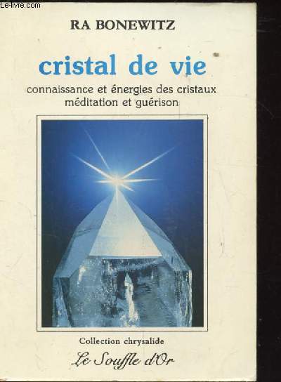 CRISTAL DE VIE. CONNAISSANCE ET ENERGIES DES CRISTAUX MEDITATION ET GUERISON
