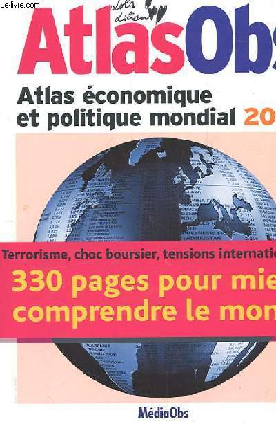 ATLAS OBS. ATLAS ECONOMIQUE ET POLITIQUE MONDIAL 2003. LES 227 PAYS ETUDIES. TERRORISME, CHOC BOURSIER, TENSIONS INTERNATIONNALES... 330 PAGES POUR MIEUX COMPRENDRE LE MONDE