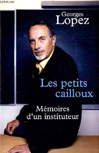 LES PETITS CAILLOUX. MEMOIRES D'UN INSTITUTEUR.