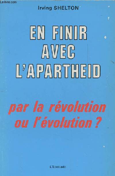 EN FINIR AVEC L'APARTHEID PAR LA REVOLUTION OU L'EVOLUTION?