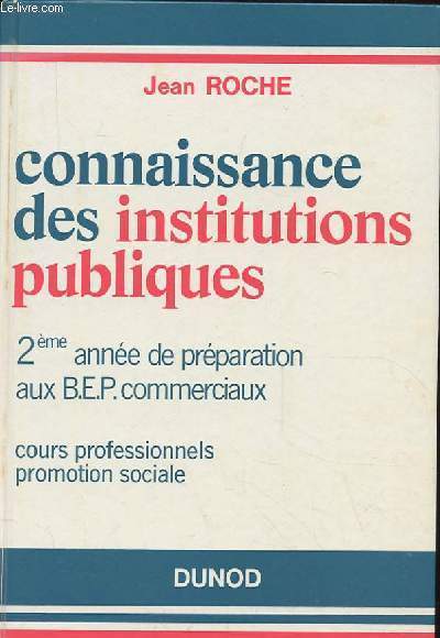 CONNAISSANCE DES INSTITUTIONS PUBLIQUES. 2EME ANNEE DE PREPARATION AUX B.E.P COMMERCIAUX. COURS PROFESSIONNELS. PROMOTION SOCIALE. NOUVEAU TIRAGE