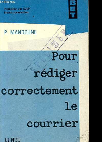 POUR REDIGER CORRECTEMENT LE COURRIER. PREPARATION AUX C.A.P. BREVETS COMMERCIAUX.